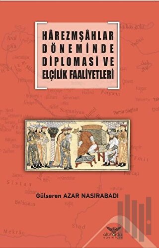 Harezmşahlar Döneminde Diplomasi ve Elçilik Faaliyetleri | Kitap Ambar