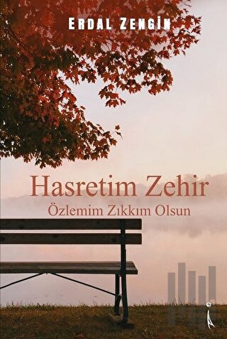 Hasretim Zehir Özlemim Zıkkım Olsun | Kitap Ambarı