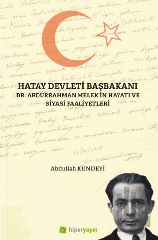 Hatay Devleti Başbakanı Dr. Abdurrahman Melek’in Hayatı ve Siyasi Faal