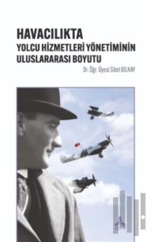 Havacılıkta Yolcu Hizmetleri Yönetiminin Uluslararası Boyutu | Kitap A