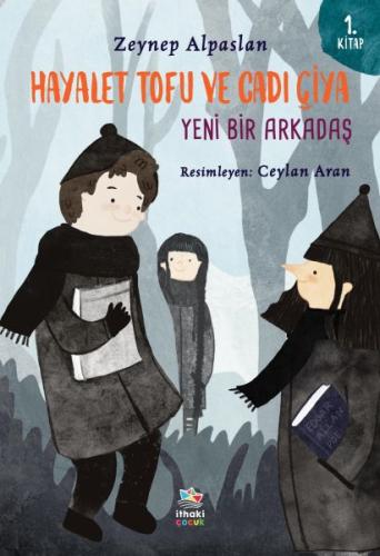 Hayalet Tofu ve Cadı Çiya: Yeni Bir Arkadaş - 1. Kitap | Kitap Ambarı