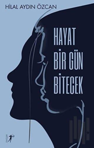 Hayat Bir Gün Bitecek | Kitap Ambarı