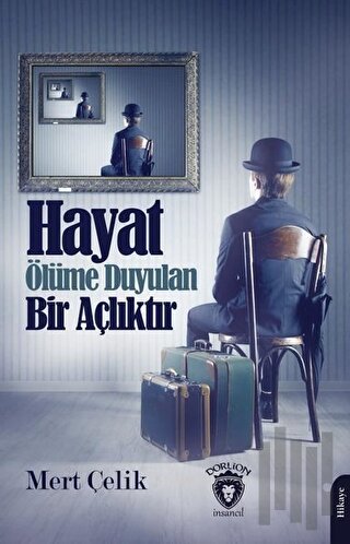 Hayat Ölüme Duyulan Bir Açlıktır | Kitap Ambarı