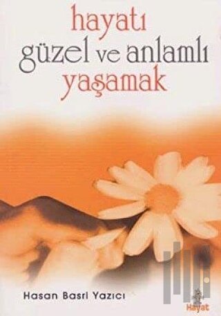 Hayatı Güzel Ve Anlamlı Yaşamak | Kitap Ambarı