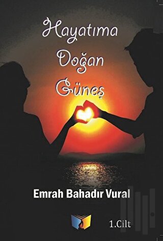 Hayatıma Doğan Güneş 1. Cilt | Kitap Ambarı