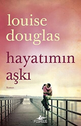 Hayatımın Aşkı | Kitap Ambarı