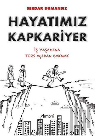 Hayatımız Kapkariyer - İş Yaşamına Ters Açıdan Bakmak | Kitap Ambarı