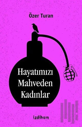 Hayatımızı Mahveden Kadınlar | Kitap Ambarı