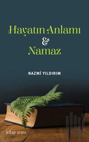 Hayatın Anlamı ve Namaz | Kitap Ambarı