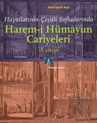 Hayatlarının Çeşitli Safhalarında Harem-i Hümayun Cariyeleri 18. Yüzyı