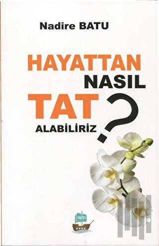 Hayattan Nasıl Tat Alabiliriz ? | Kitap Ambarı