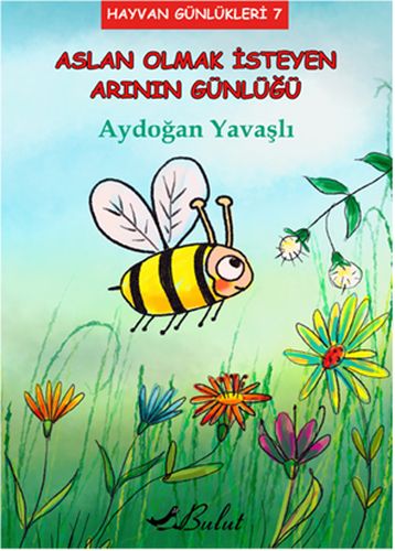 Hayvan Günlükleri 7 - Aslan Olmak İsteyen Arının Günlüğü | Kitap Ambar