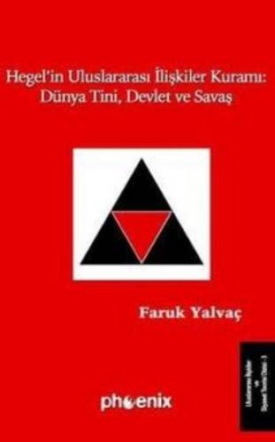 Hegel’in Uluslararası İlişkiler Kuramı: Dünya Tini, Devlet ve Savaş | 