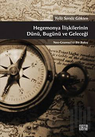 Hegemonya İlişkilerinin Dünü, Bugünü ve Geleceği | Kitap Ambarı