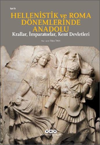 Hellenistik ve Roma Dönemlerinde Anadolu: Krallar, İmparatorlar, Kent 