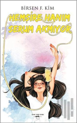 Hemşire Hanım Serum Akmıyor | Kitap Ambarı