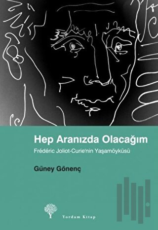 Hep Aranızda Olacağım Frederic Joliot-Curie’nin Yaşamöyküsü | Kitap Am