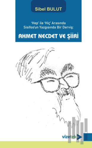 Hep' ile 'Hiç' Arasında Sisifos'un Yazgısında Bir Derviş: Ahmet Necdet