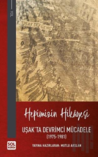 Hepimizin Hikayesi - Uşak'ta Devrimci Mücadele (Ciltli) | Kitap Ambarı