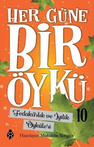 Fedakarlık ve İyilik Öyküleri - Her Güne Bir Öykü 10 | Kitap Ambarı