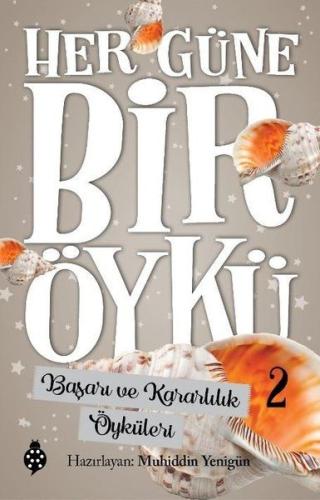 Başarı ve Kararlılık Öyküleri - Her Güne Bir Öykü 2 | Kitap Ambarı