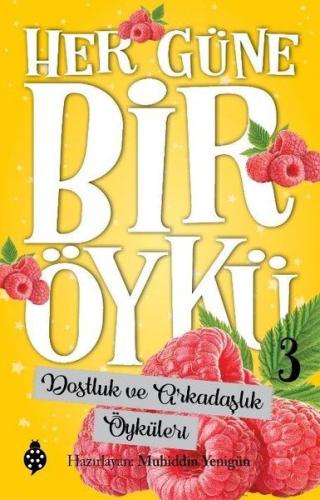 Dostluk ve Arkadaşlık Öyküleri - Her Güne Bir Öykü 3 | Kitap Ambarı