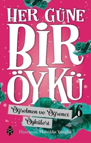 Öğretmen ve Öğrenci Öyküleri - Her Güne Bir Öykü 6 | Kitap Ambarı