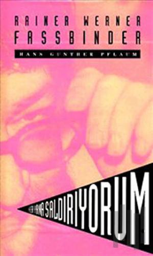 Her Yana Saldırıyorum - Rainer Werner Fassbinder | Kitap Ambarı