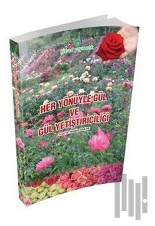 Her Yönüyle Gül ve Gül Yetiştiriciliği | Kitap Ambarı