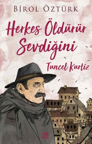 Tuncel Kurtiz - Herkes Öldürür Sevdiğini | Kitap Ambarı