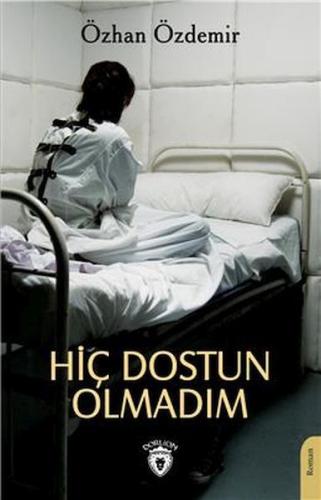 Hiç Dostun Olmadım | Kitap Ambarı