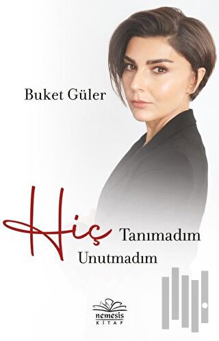 Hiç Tanımadım Hiç Unutmadım | Kitap Ambarı