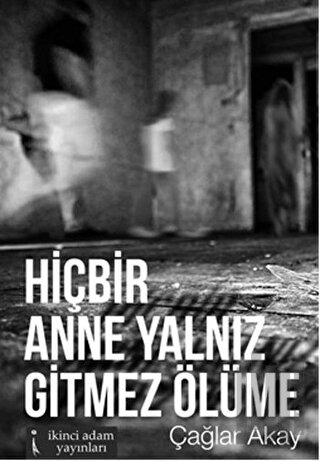 Hiçbir Anne Yalnız Gitmez Ölüme | Kitap Ambarı