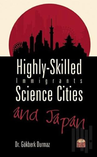 Highly-Skilled Immigrants, Science Cities and Japan | Kitap Ambarı