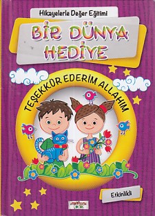 Hikayelerle Değer Eğitimi - Bir Dünya Hediye / Teşekkür Ederim Allahım