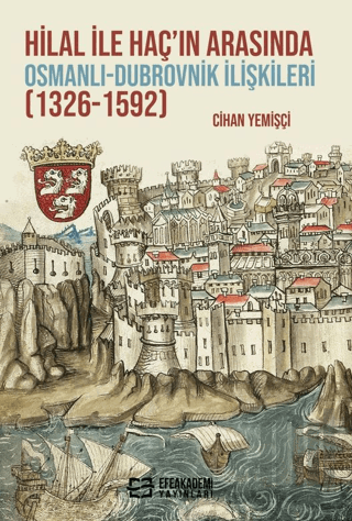 Hilal ile Haç’ın Arasında Osmanlı-Dubrovnik İlişkileri (1326-1592) | K