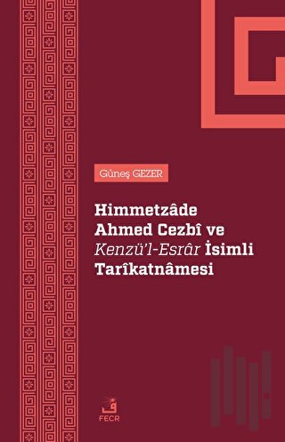 Himmetzade Ahmed Cezbi ve Kenzü'l-Esrar İsimli Tarikatnamesi | Kitap A