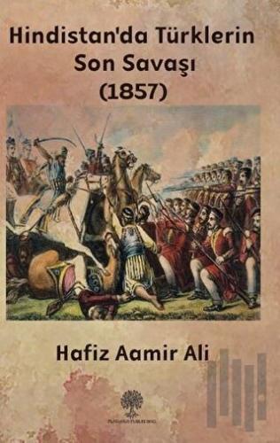 Hindistan'da Türklerin Son Savaşı (1857) | Kitap Ambarı