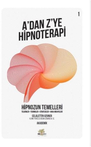 Hipnozun Temelleri - A’dan Z’ye Hipnoterapi (1. Kitap) | Kitap Ambarı