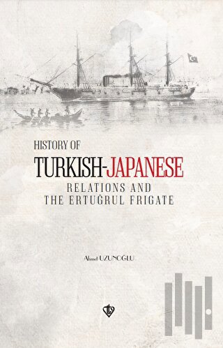 History of Turkish Japanese Relations and the Ertuğrul Frigate İngiliz