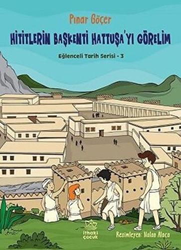 Hititlerin Başkenti Hattuşa'yı Görelim - Eğlenceli Tarih Serisi 3 | Ki