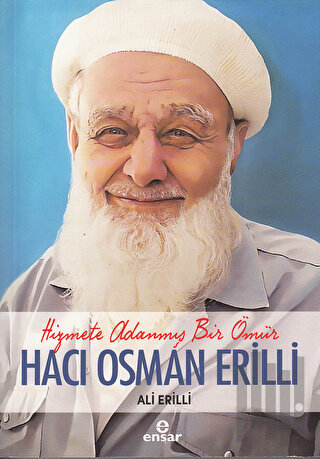 Hizmete Adanmış Bir Ömür Hacı Osman Erilli | Kitap Ambarı