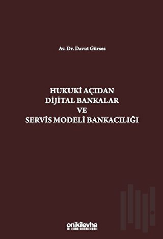 Hukuki Açıdan Dijital Bankacılık ve Servis Modeli Bankacılığı (Ciltli)