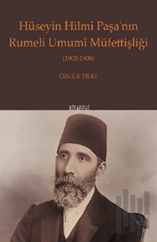 Hüseyin Hilmi Paşa'nın Rumeli Umumi Müfettişliği (1902-1908) | Kitap A