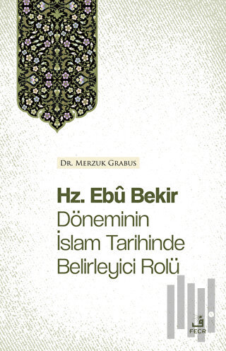 Hz. Ebu Bekir Döneminin İslam Tarihinde Belirleyici Rolü | Kitap Ambar