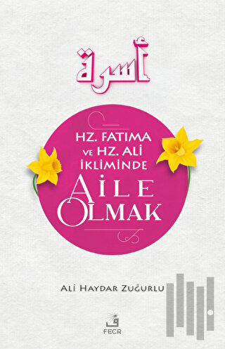 Hz. Fatıma ve Hz. Ali İkliminde Aile Olmak | Kitap Ambarı