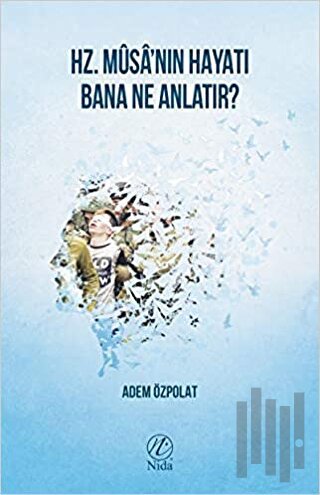 Hz. Musa'nın Hayatı Bana Ne Anlatır? | Kitap Ambarı