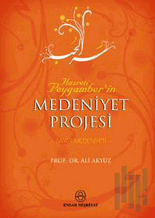 Hz. Peygamber’in Medeniyet Projesi | Kitap Ambarı