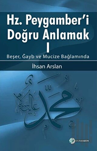 Hz. Peygamberi Doğru Anlamak - 1 | Kitap Ambarı