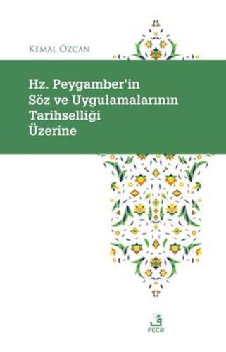 Hz. Peygamber'in Söz ve Uygulamalarının Tarihselliği Üzerine | Kita